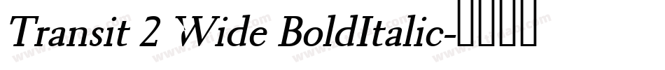 Transit 2 Wide BoldItalic字体转换